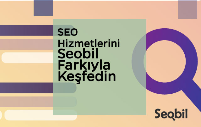 SEO Hizmetlerini Seobil Farkıyla Keşfedin